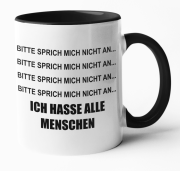 Schwarzweiße oder weiße Tasse "Bitte sprich mich nicht an...- Ich hasse alle Menschen"