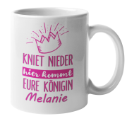 Tasse "Kniet nieder, hier kommt eure Königin - Wunschname"