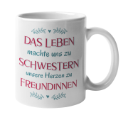 Tasse "Das Leben machte uns zu Schwestern..."