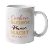 Tasse "Locker bleiben "Wunschname" macht das schon"