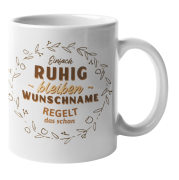 Tasse "Einfach ruhig bleiben - Wunschname - regelt das schon "