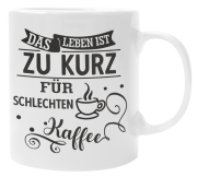 Schwarzweiße oder weiße Tasse "Das Leben ist zu kurz für schlechten Kaffee."