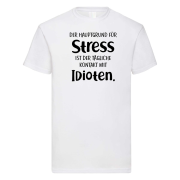 T-Shirt "Der Hauptgrund für Stress ist der tägliche Kontakt mit Idioten.