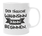 Schwarzweiße oder weiße Tasse "Der tägliche Wahnsinn kann beginnen"