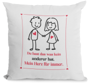 Kissen "Du hast das was kein anderer hat. Mein Herz für immer."