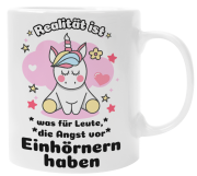 Schwarzweiße oder weiße Tasse "Realität ist was für Leute, die Angst vor Einhörnern haben"