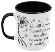 Schwarzweiße oder weiße Tasse "Ich will dieses  "Einmal pusten  und alles ist wieder gut" zurück."