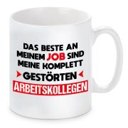 Tasse mit Motiv - Das Beste an meinem JOB sind meine komplett gestörten Arbeitskollegen