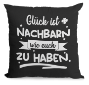 Schwarzes Kissen "Glück ist Nachbarn wie euch zu haben." (Nachbarin wie dich, Nachbarn wie dich)