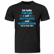 T-Shirt "Ich heiße [Name] weil Gottgleich … viel zu lang wäre" (schwarz / weiß)