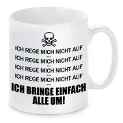 Tasse mit Motiv - Ich rege mich nicht auf