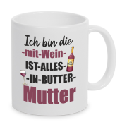Tasse "Ich bin die mit Wein ist alles in Butter Mutter"