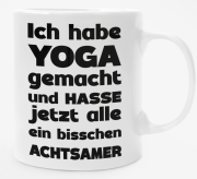 Schwarzweiße oder weiße Tasse "Ich habe Yoga gemacht und hasse jetzt alle achtsamer"