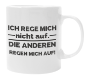 Schwarzweiße oder weiße Tasse "Ich rege micht nicht auf. Die Anderen regen mich auf."