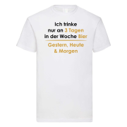 Funshirt T-Shirt "Ich trinke nur an 3 Tagen, Gestern, Heute & Morgen"