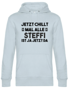 Premium Kapuzenpullover, Hoodie mit Motiv: "Jetzt chillt mal...ist ja jetzt da" personalisiert, Farbe nach Wahl