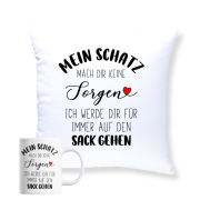 Kissen oder Tasse "Mein Schatz mach dir keine Sorgen ich werde dir für immer auf den Sack gehen"