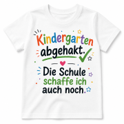 Kindergarten abgehakt – Die Schule schaffe ich auch noch | Einschulung Kinder T-Shirt