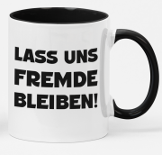 Schwarzweiße oder weiße Tasse "Lass uns FREMDE bleiben!"