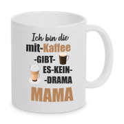 Tasse "Ich bin die, mit Kaffee gibt es kein Drama Mama"