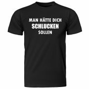 T-Shirt "Man hätte Dich schlucken sollen" (schwarz / weiß)