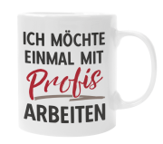 Schwarzweiße oder weiße Tasse "Ich möchte einmal mit Profis arbeiten"