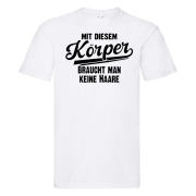 Funshirt ,Tanktop oder Shirt - Mit diesem Körper, braucht man keine Haare.