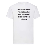 Funshirt T-Shirt Tanktop "Nur hübsch sein reicht nicht. Man muss auch Bier/ Wein/ Sekt trinken können."