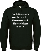 Kapuzenpulover, Hoodie "Nur hübsch sein reicht nicht. Man muss auch Bier/ Wein/ Sekt trinken können."