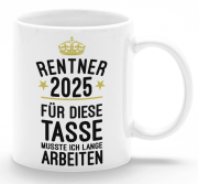 Weiße Tasse "Rentner / Rentnerin 2025 - Für diese Tasse musste ich lange arbeiten!" beidseitig bedruckt