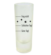 Schnapsglas "Guter Tag! - Schlechter Tag! - Frag nicht!"