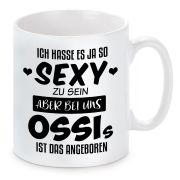 Tasse mit Motiv - Tasse mit Motiv - Ich hasse es ja so sexy zu sein, aber bei uns OSSIs ist das angeboren