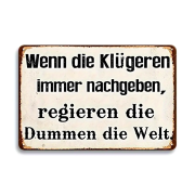 Retro-Metallschild Vintage Blechschild "Wenn die Klügeren immer nachgeben..."